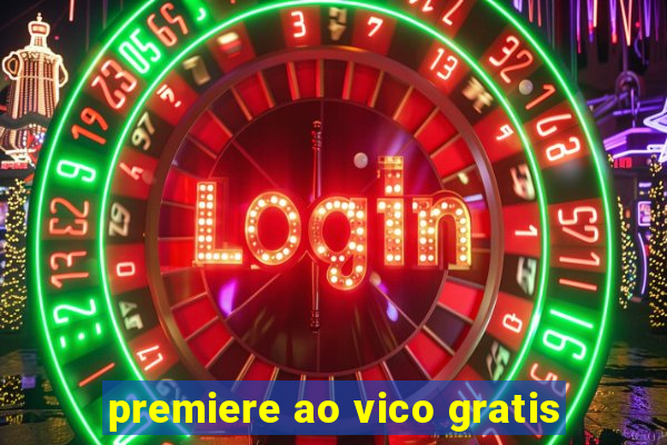 premiere ao vico gratis